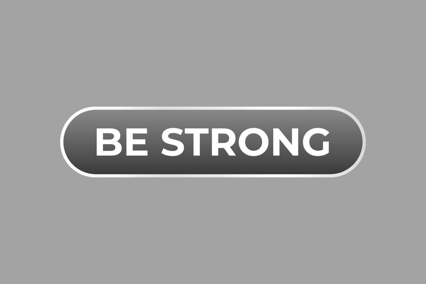 be strong Button. web template, Speech Bubble, Banner Label be strong. sign icon Vector illustration