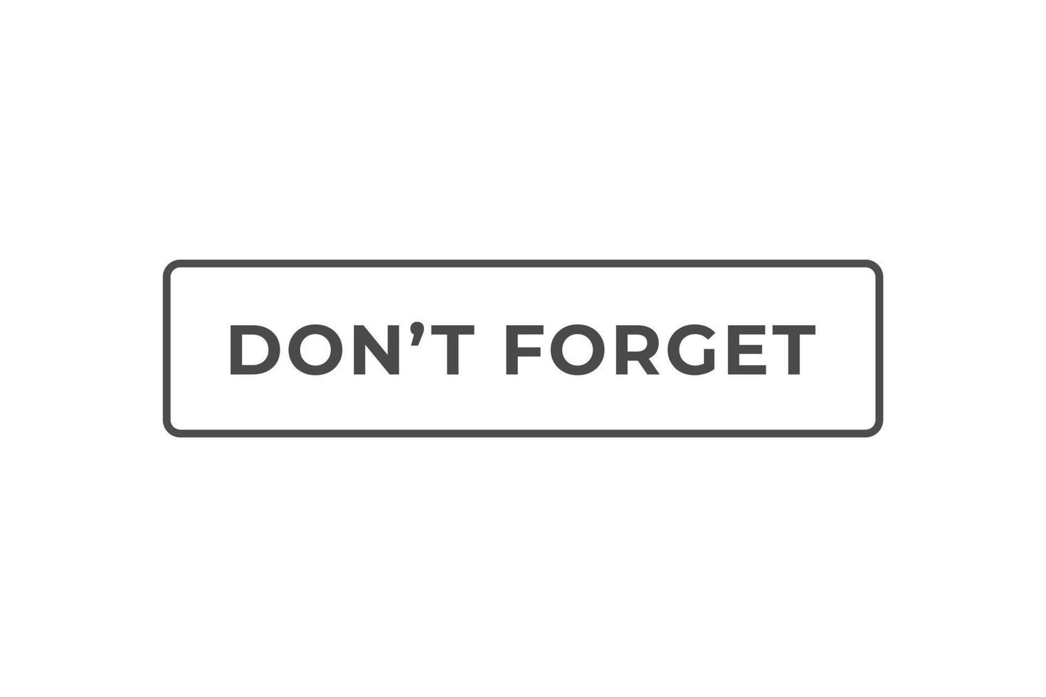Don't Forget Button. Speech Bubble, Banner Label Don't Forgot vector