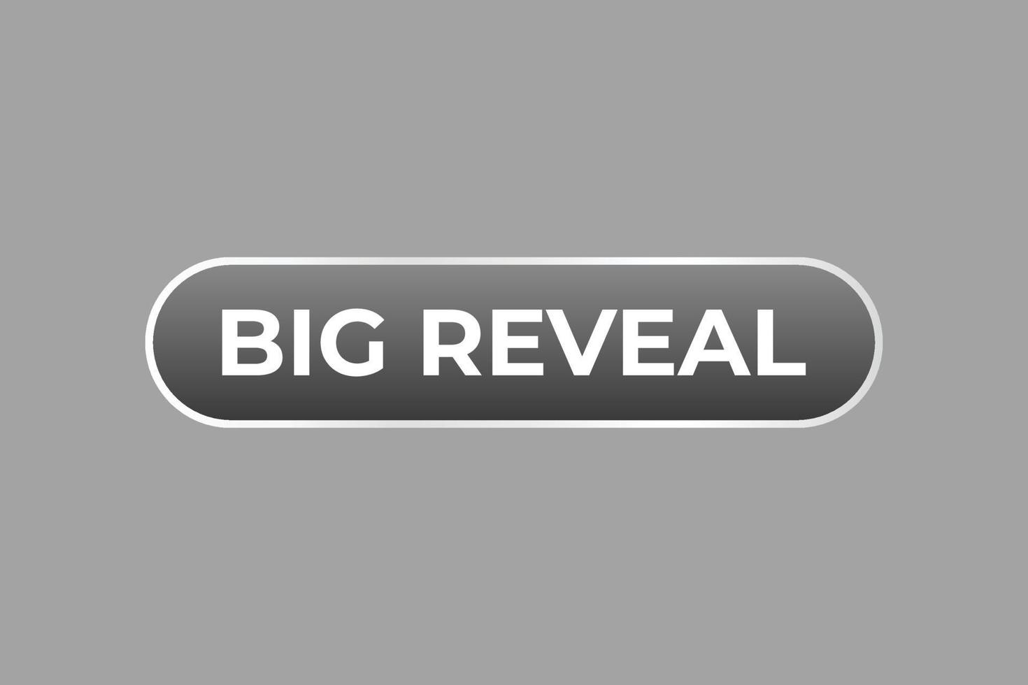 Big Reveal Button. web template, Speech Bubble, Banner Label Big Reveal. sign icon Vector illustration