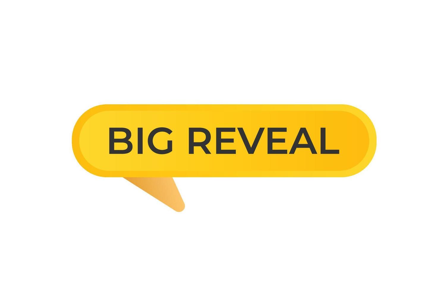 Big Reveal Button. web template, Speech Bubble, Banner Label Big Reveal. sign icon Vector illustration