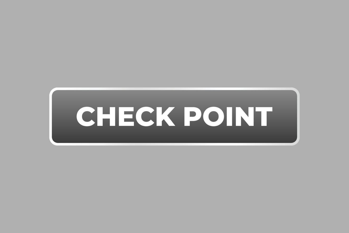 Check Point Button. Speech Bubble, Banner Label Check Point vector