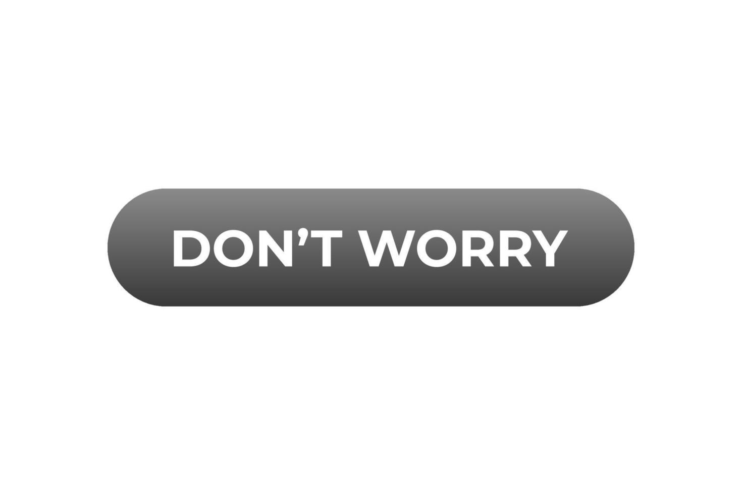 Don't Worry Button. Speech Bubble, Banner Label Don't Worry vector
