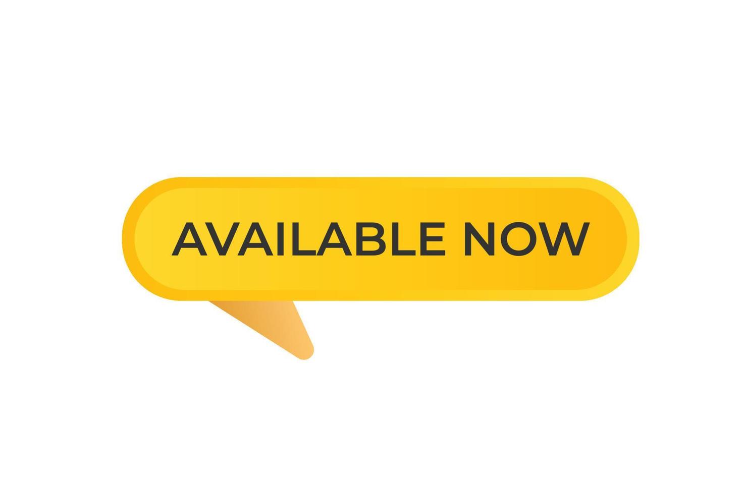 available now Button. web template, Speech Bubble, Banner Label available now . sign icon Vector illustration