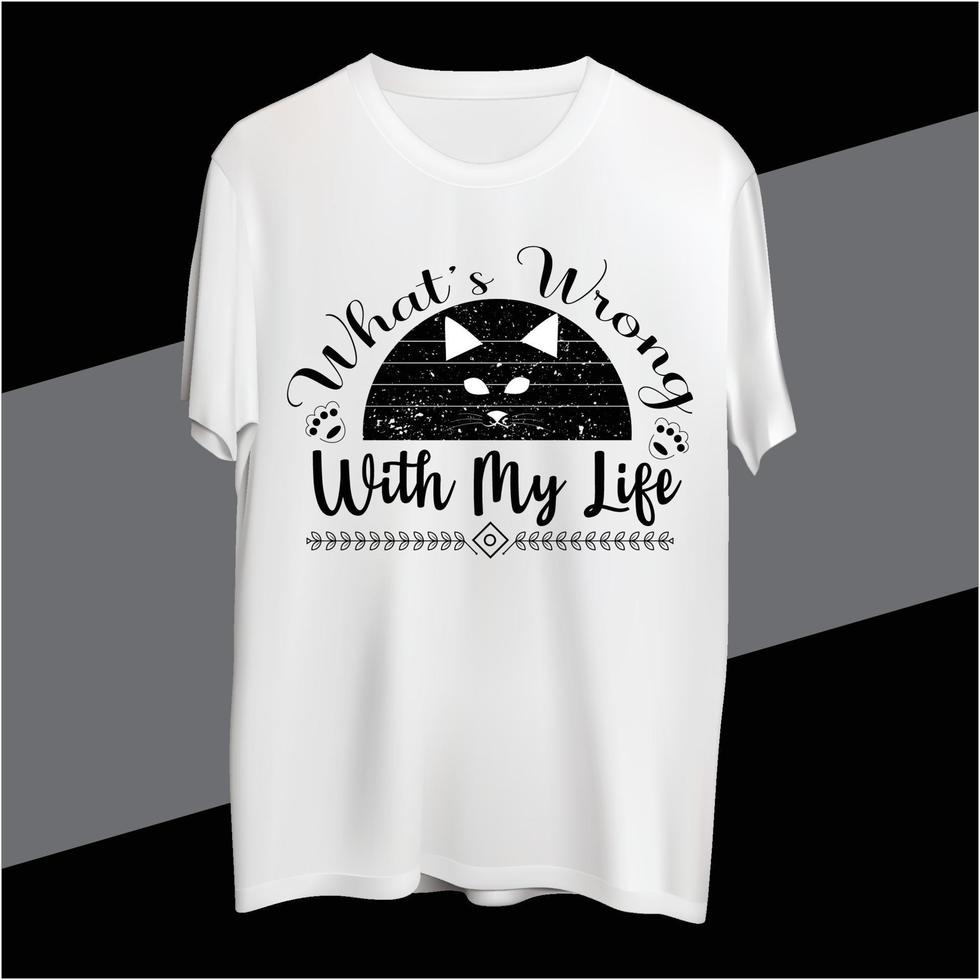 What s Wrong With My Life cat t-shirt design vector