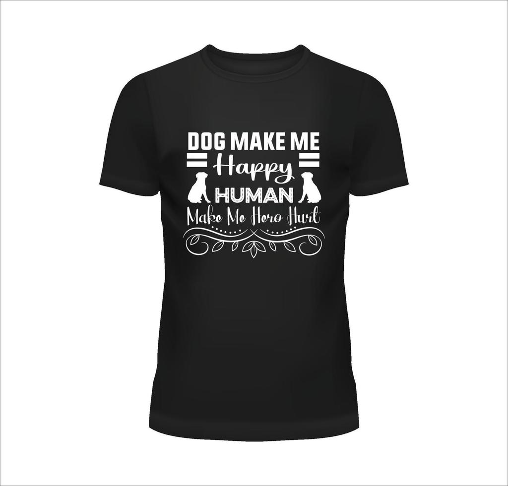 Dog Make Me Happy Human Make Me Hero Hurt vector