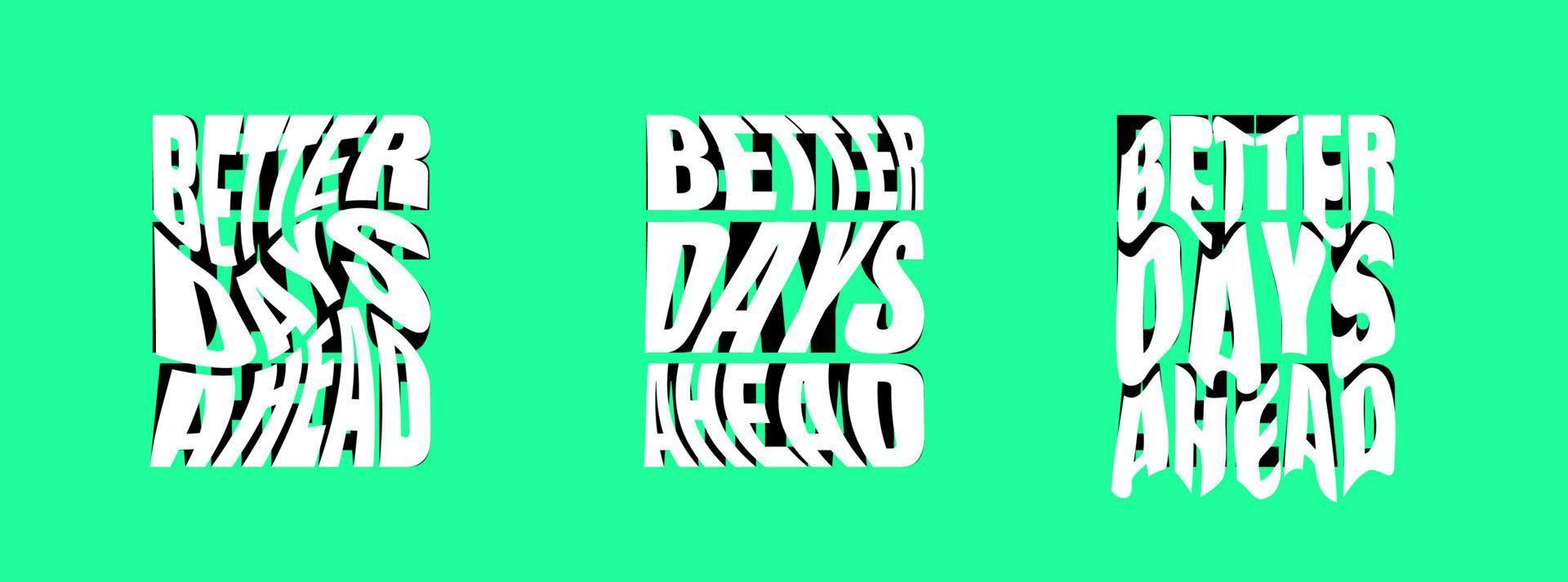 Better days ahead psychedelic lettering logo set. Hippie crazy style sticker collection. Groovy vibe quote hippy badge design templates. Twisted, wavy and melted y2k phrase logotype eps illustration vector
