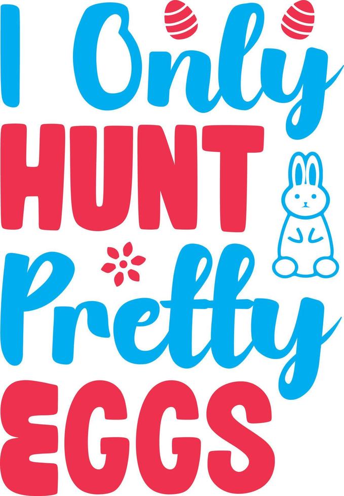 I Only Hunt Pretty Eggs vector