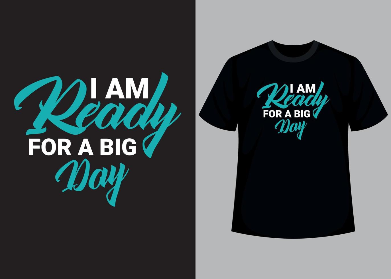 I am ready for a big day typography t shirt design vector
