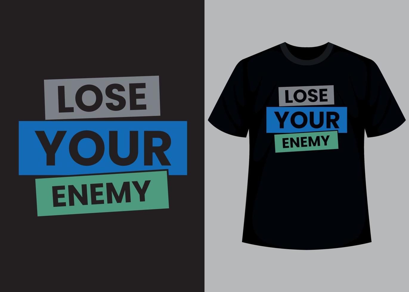 Lose your enemy typography t shirt design vector
