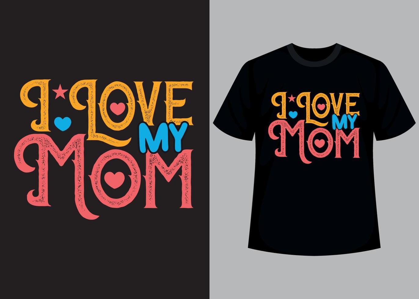 I love my mom typography t shirt design vector