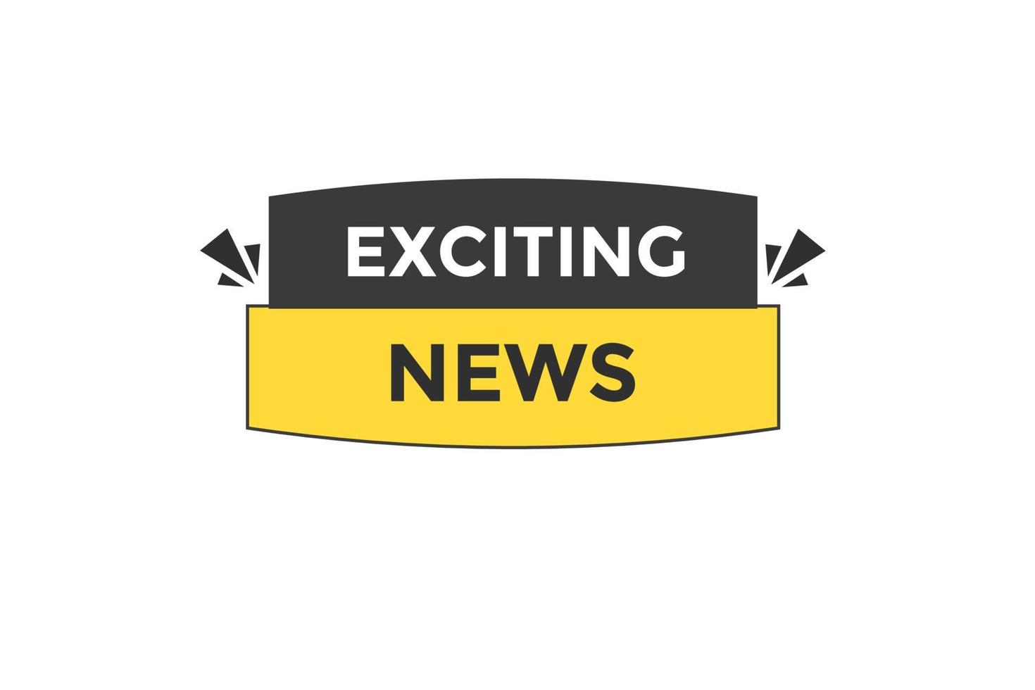 exciting news vectors.sign label bubble speech exciting news vector