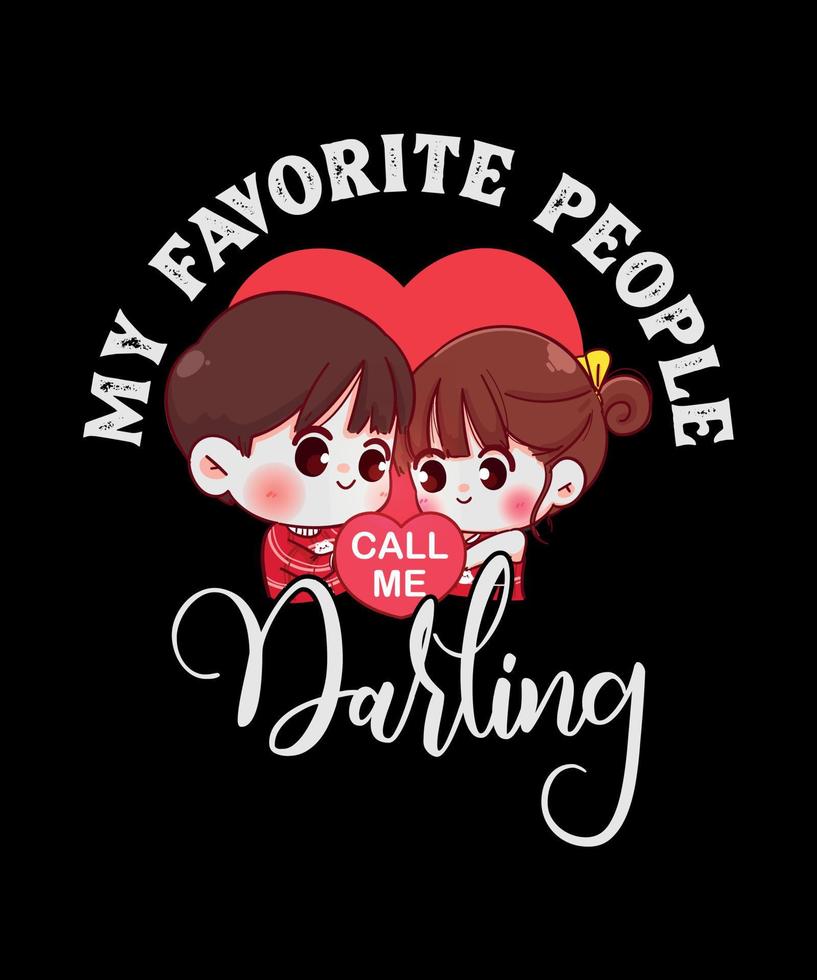 My Favorite People Call Me Darling - Funny Lovely T shirt Design For Couple Lover. Valentines Day Best Gift vector