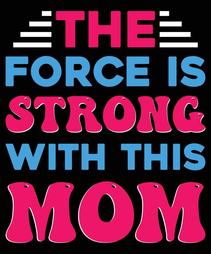 The Force Is Strong With This Mom Happy Mother's Day  t Shirt Design. vector