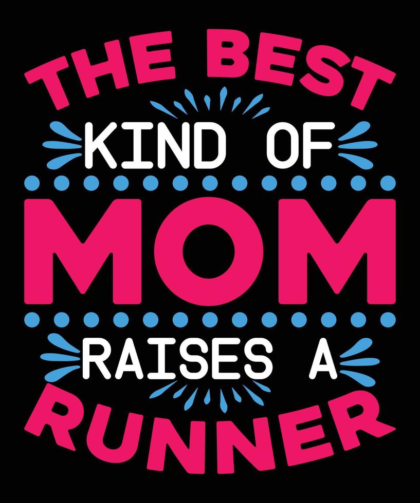 The Best Kind Of Mom Raises A Runner Happy Mother's Day  t Shirt Design. vector