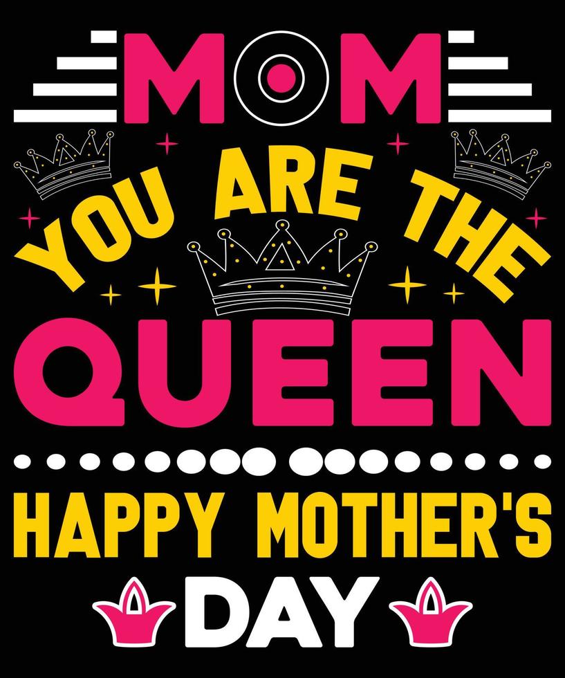 Mom You Are The Queen Happy Mother's Day vector
