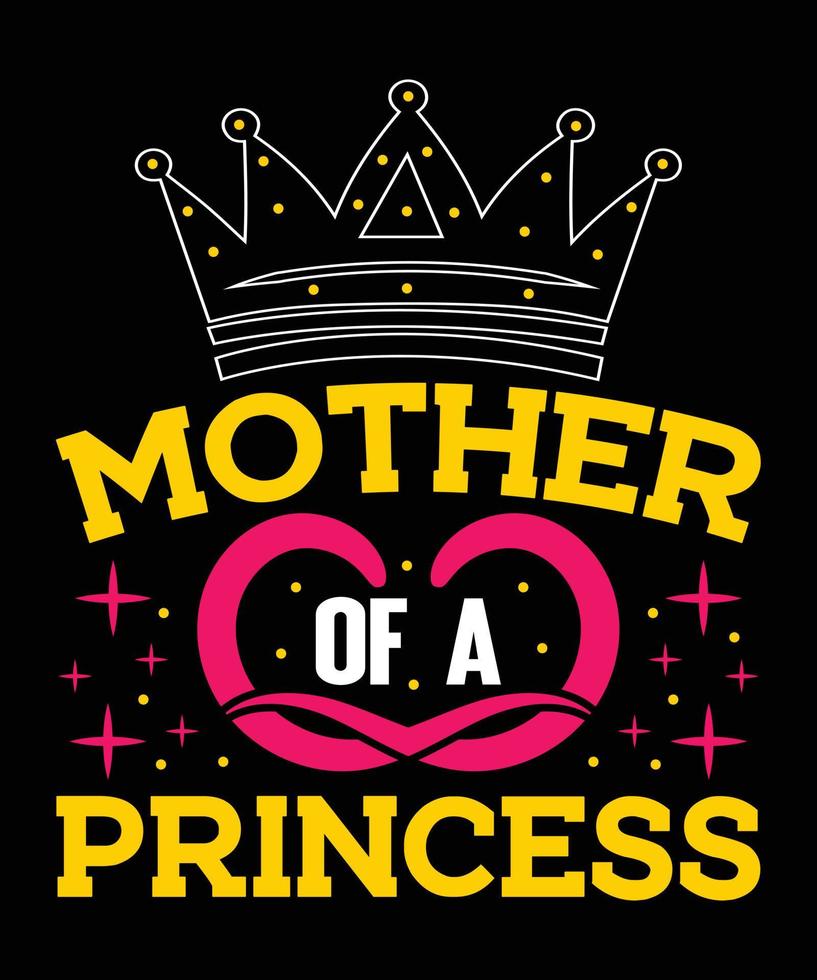 Mother Of A Princess Happy Mother's Day  t Shirt Design. vector