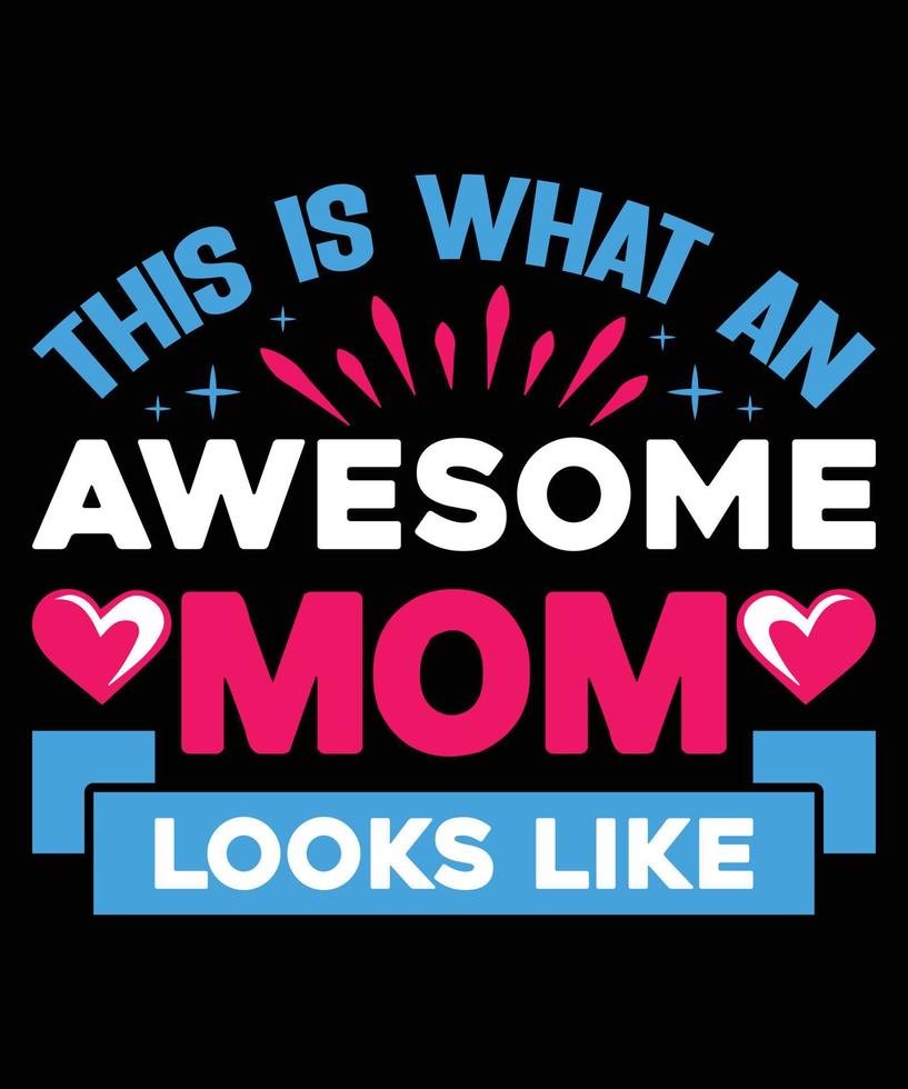 This Is What An Awesome Mom Looks Like Happy Mother's Day  t Shirt Design. vector