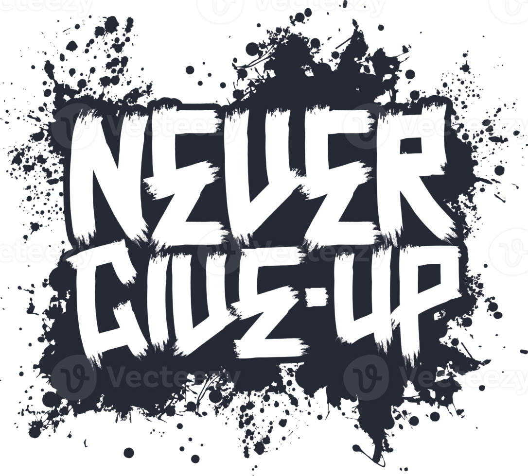 Never Give Up, Motivational Typography Quote Design for T-Shirt, Mug, Poster or Other Merchandise. png