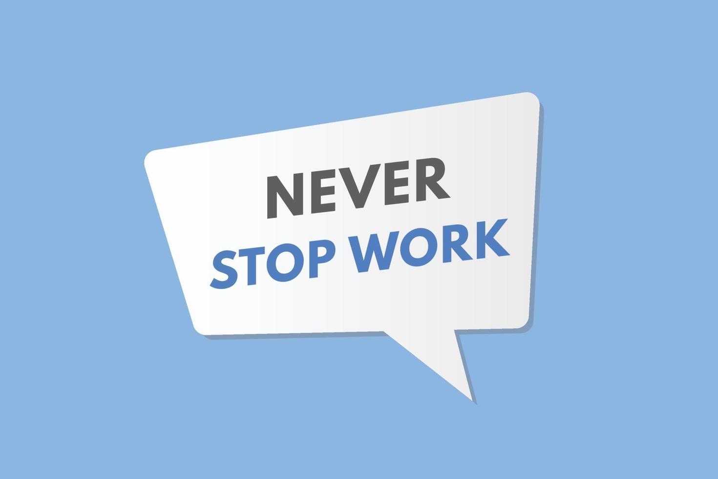 Never Stop Work text Button. Never Stop Work Sign Icon Label Sticker  Buttons 21506940 Vector