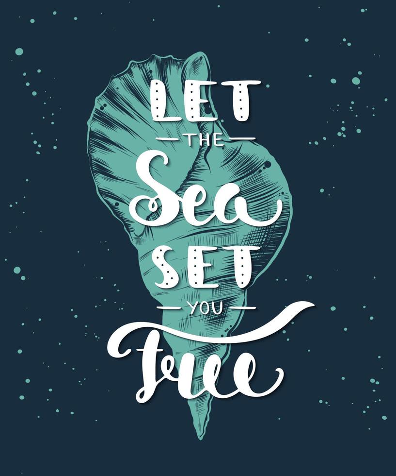 Vector card with hand drawn unique typography design element for t-shirt design, decoration, prints and posters. Let the sea set you free with sketch of sea shell. Handwritten vintage lettering.