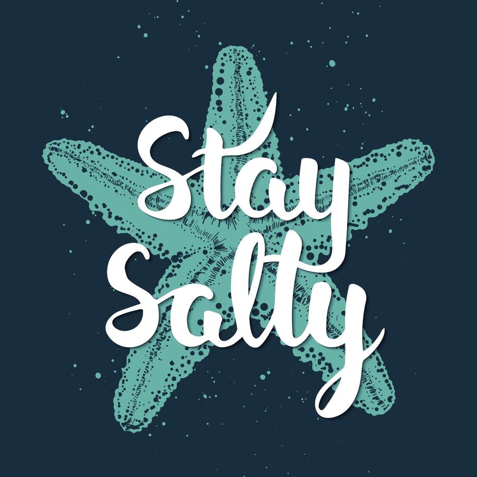 Vector card with hand drawn unique typography design element for t-shirt design, decoration, prints and posters. Stay salty with sketch of engraved starfish. Handwritten vintage lettering.