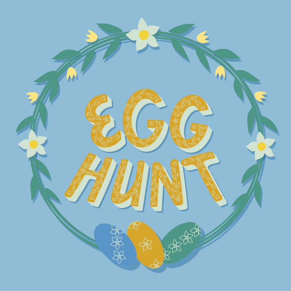 Easter vector wreath composition with saing Egg hunt, eggs and floral elements Flat hand drawn lettering inscription in pastel colors. Perfect for post, poster, postcard, cover, background
