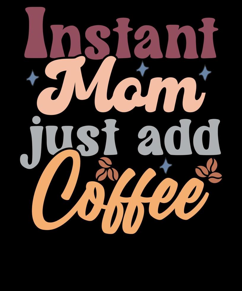 instante mamá sólo añadir café gracioso café amante de la madre día camiseta diseño vector