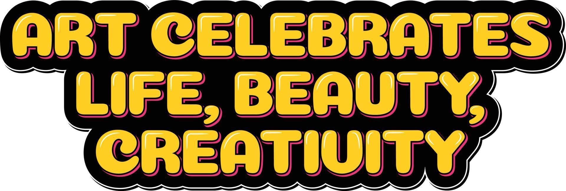 Celebrating Life, Beauty, and Creativity Through Art vector