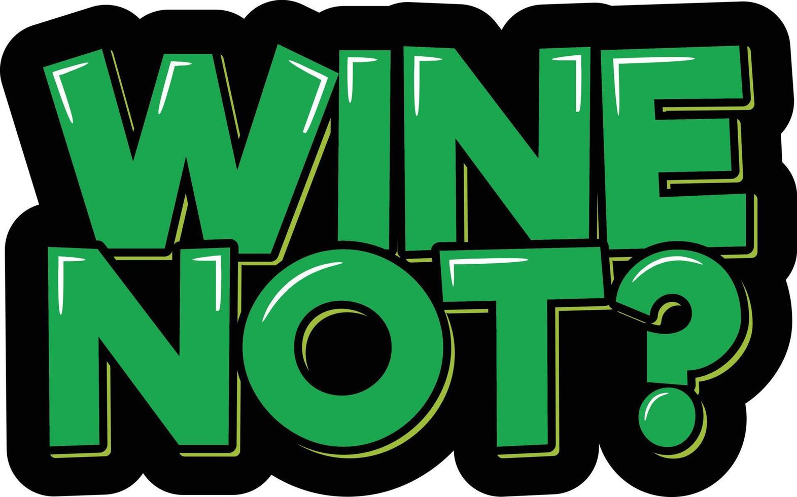 Wine Not Lettering Vector Illustration 21516132 Vector Art at Vecteezy
