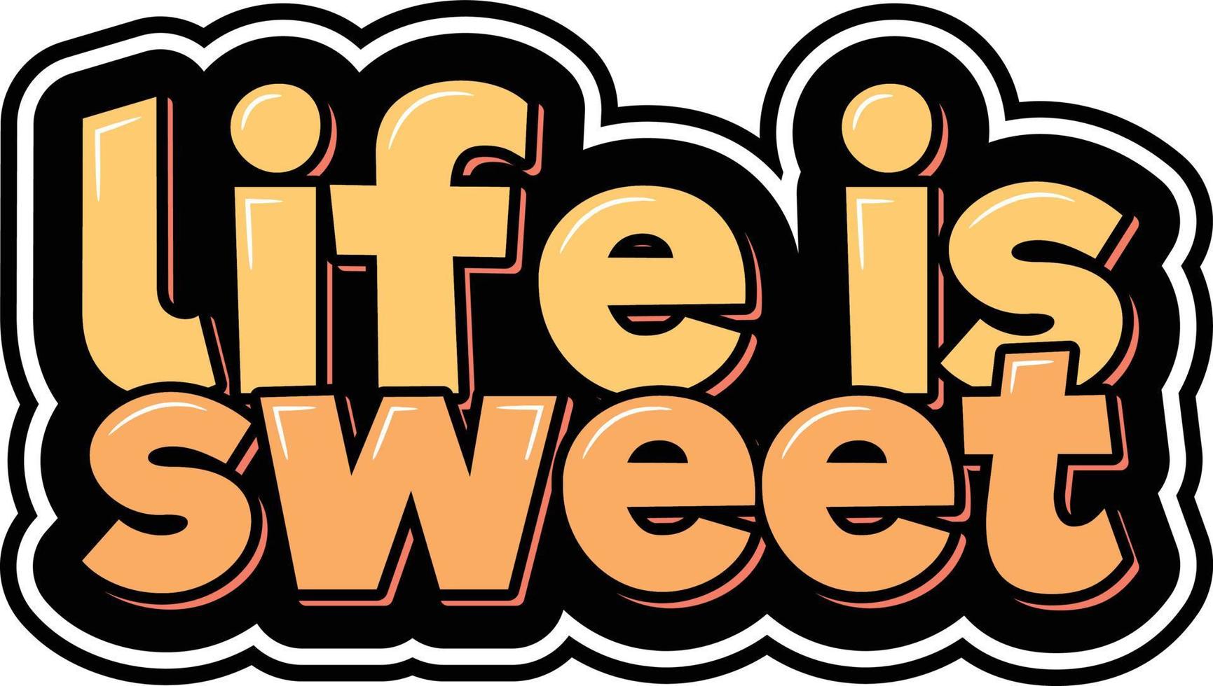 Life is Sweet vector