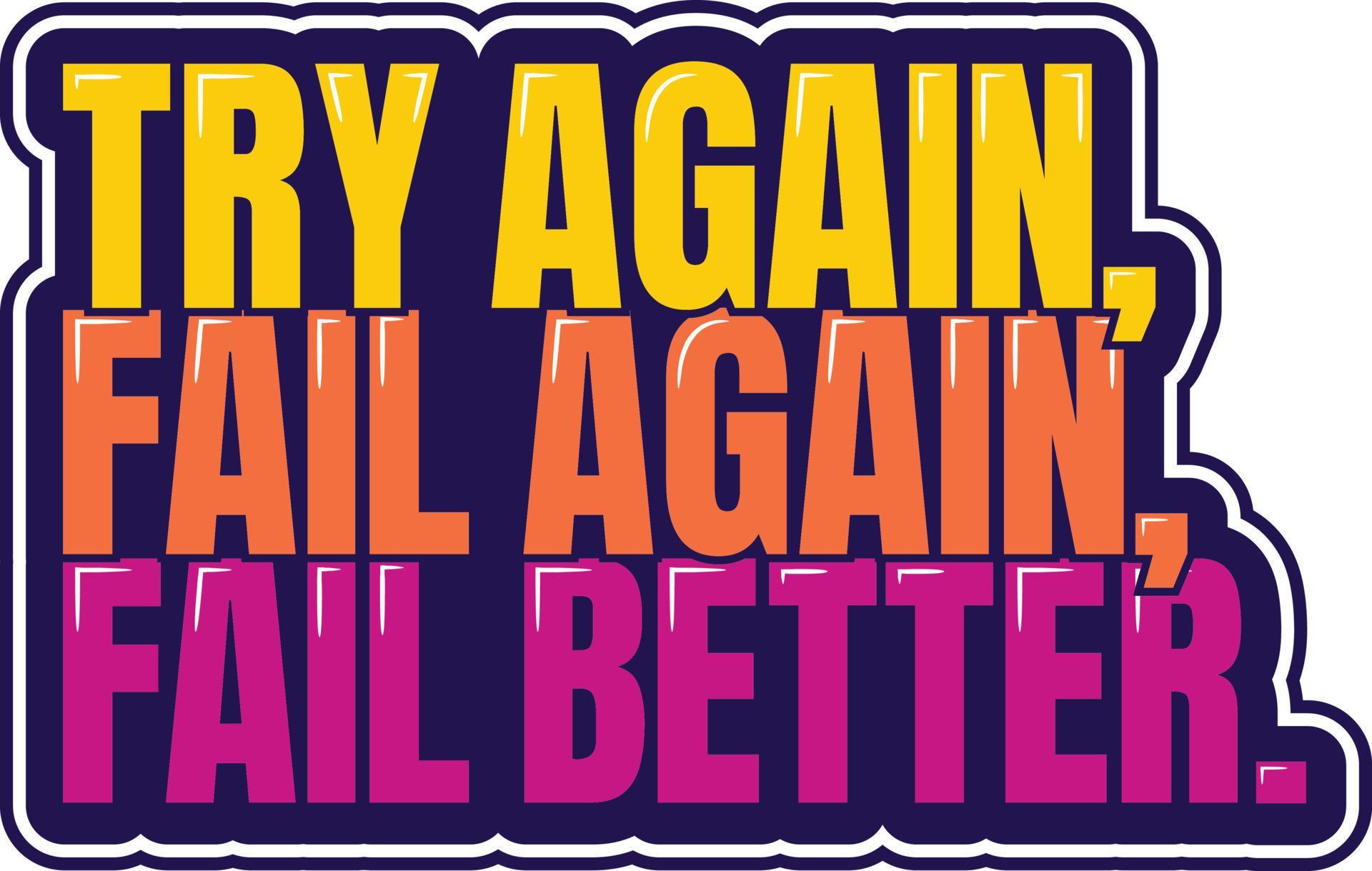 Try Again Fail Again Fail Better 21516277 Vector Art at Vecteezy Try Again Fail Again Fail Better 21516277 Vector Art at Vecteezy