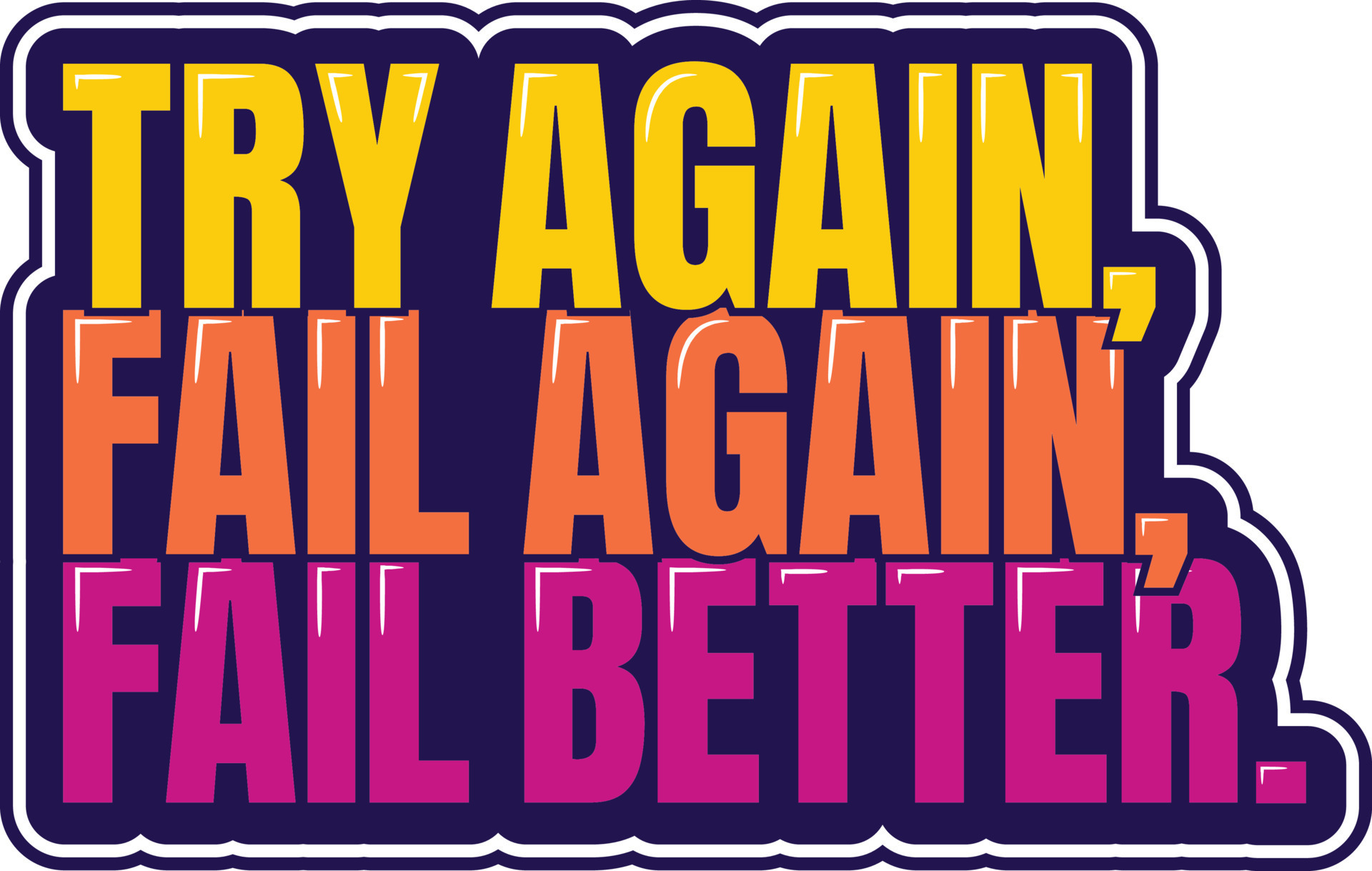 Try Again, Fail Again, Fail Better 21516277 Vector Art at Vecteezy
