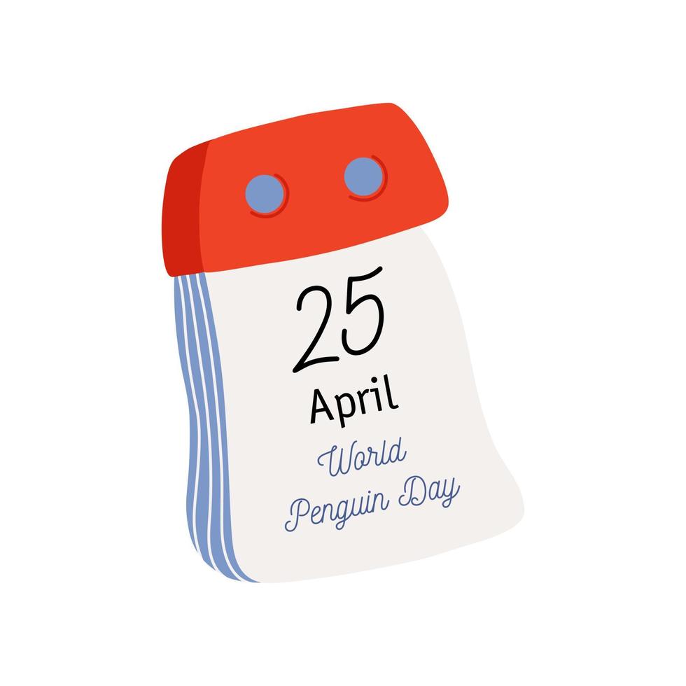 Tear-off calendar. Calendar page with World Penguin Day date. April 25. Flat style hand drawn vector icon.
