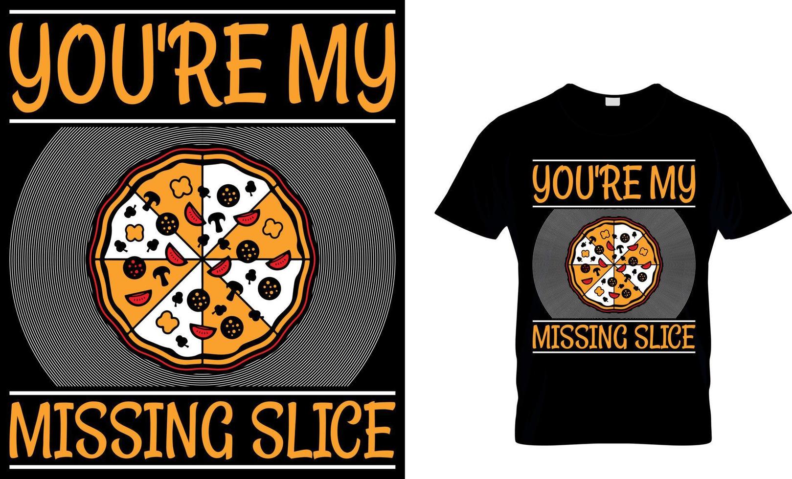 You're My Missing Slice. Pizza T-Shirt Design. vector