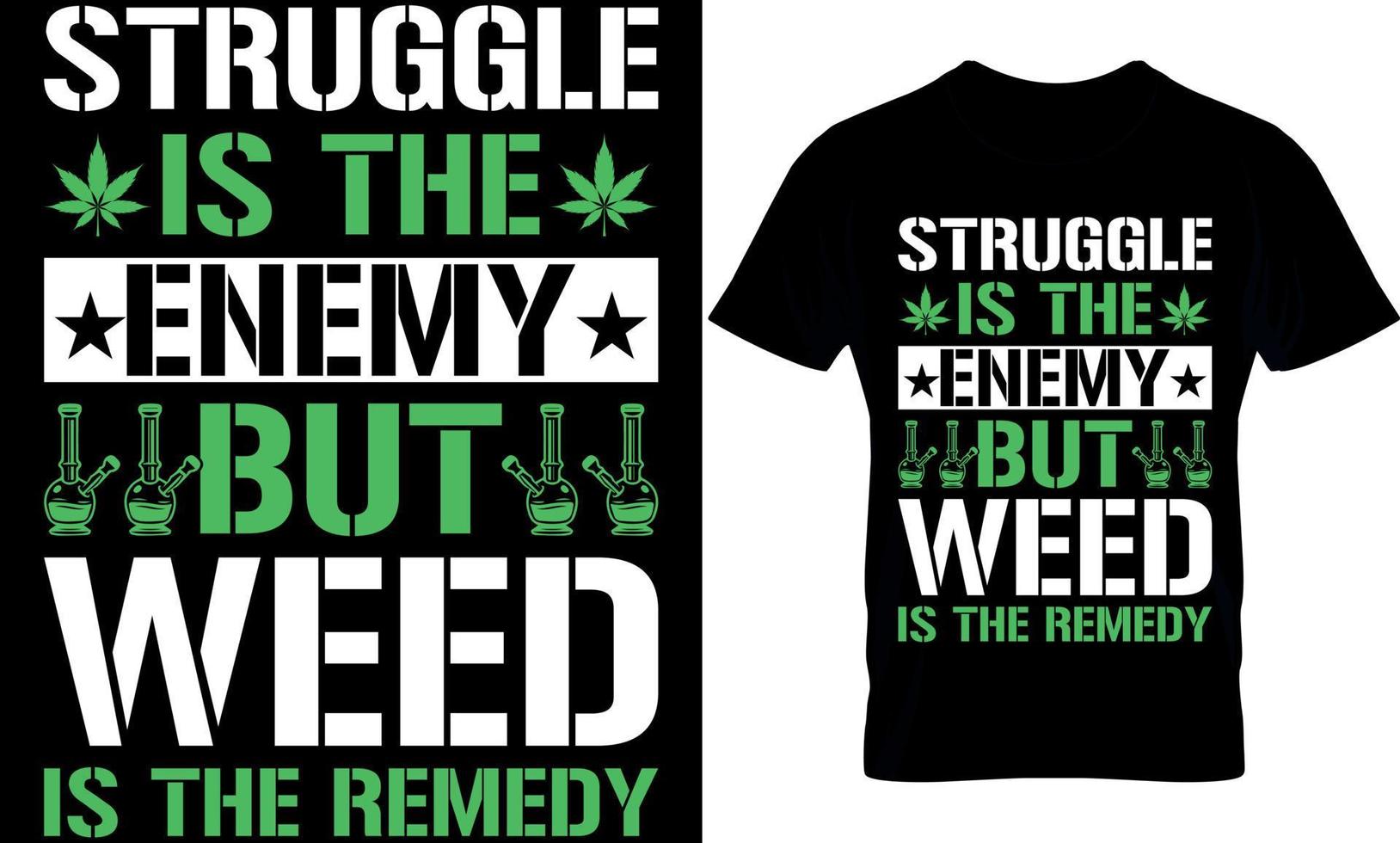 struggle is the enemy but weed is the remedy. cannabis Typography T shirt Design with editable vector graphic.