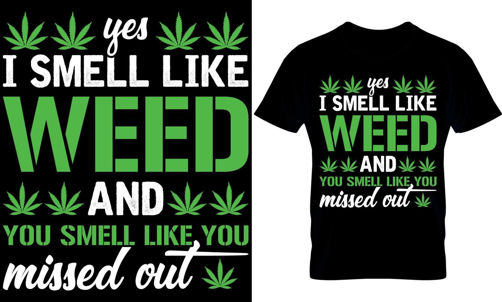 Yes I Smell Like Weed You Smell Like You Missed Out. cannabis Typography T shirt Design with editable vector graphic.