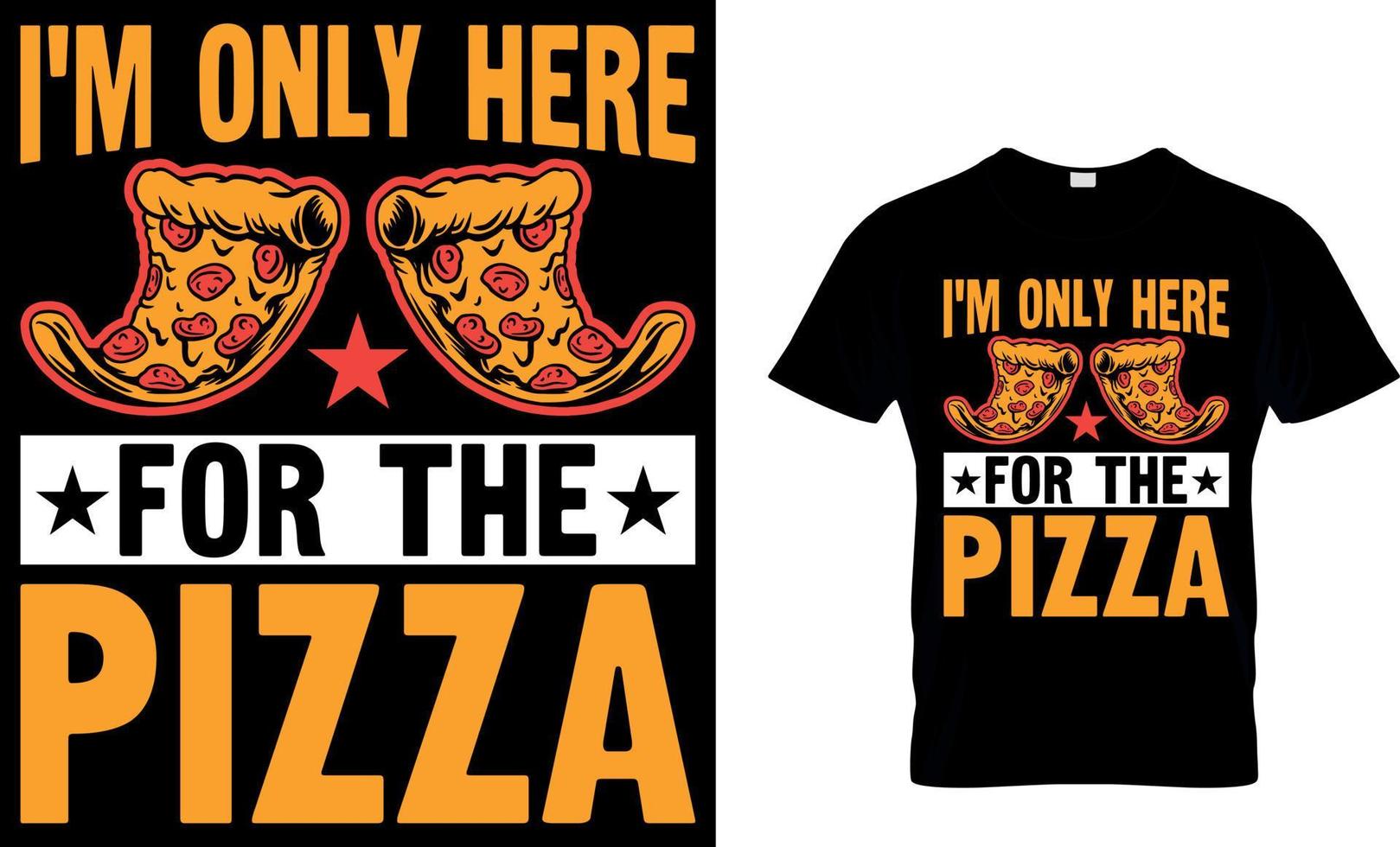 I'm Only Here For The Pizza. Pizza T-Shirt Design. vector
