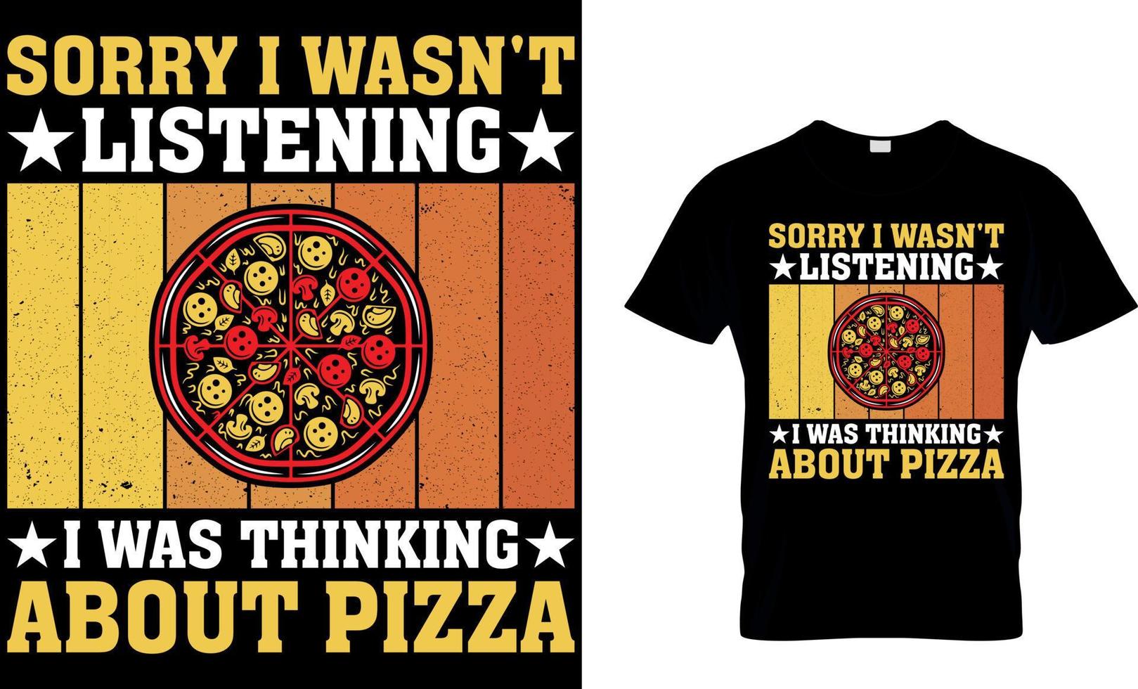 lo siento yo no fue escuchando yo estaba pensando acerca de Pizza. Pizza camiseta diseño. vector