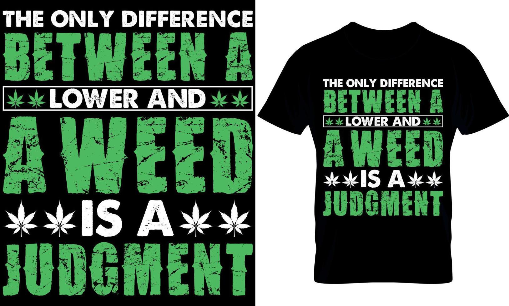 the only difference between a lower and a is a judgment. cannabis typography t shirt Design. weed t-shirt design. weed t shirt design. cannabis t-shirt design. cannabis t shirt design. weed design. vector