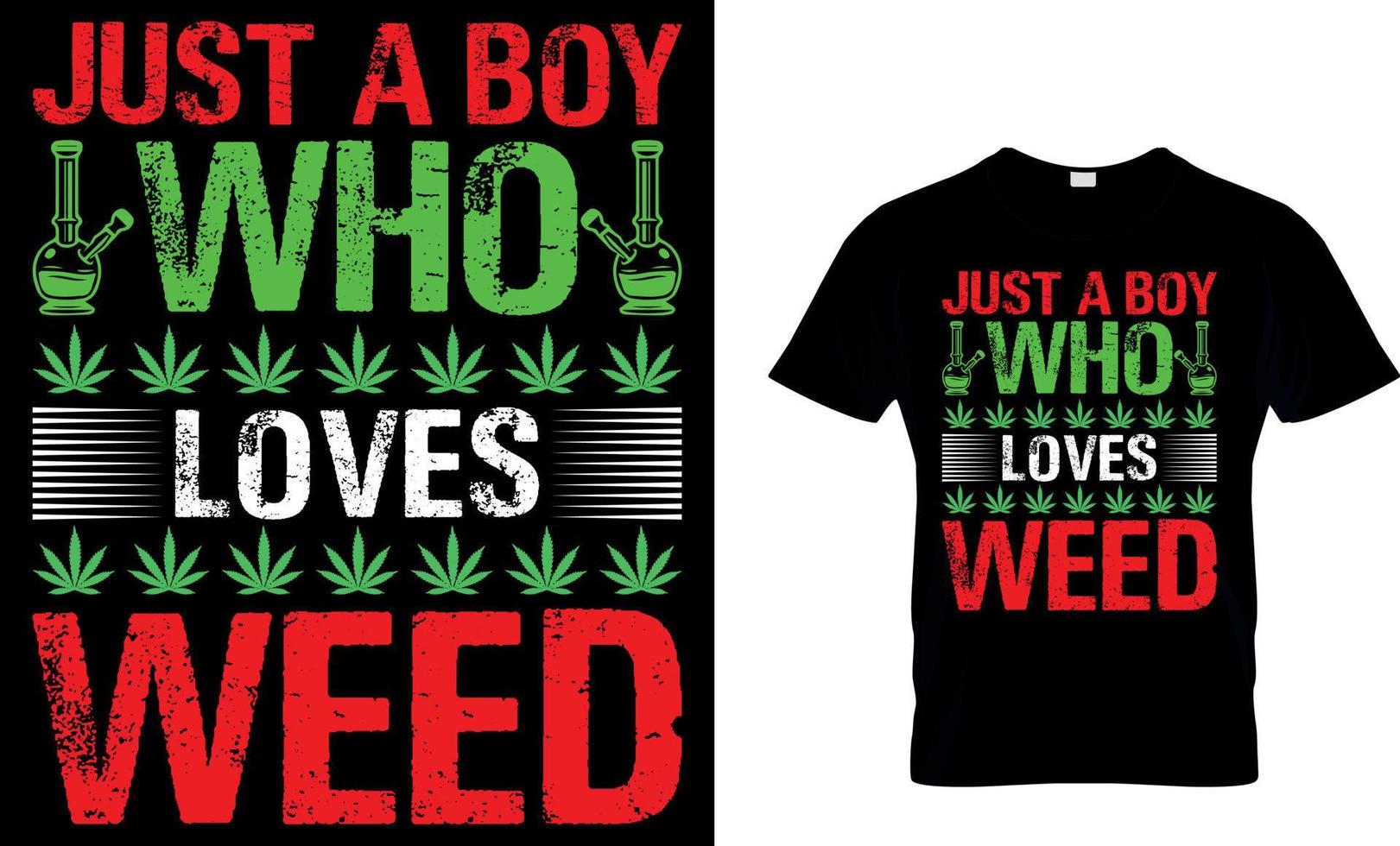 cannabis typography t shirt Design. weed t-shirt design. weed t shirt design. cannabis t-shirt design. cannabis t shirt design. weed design. just a girl boy loves weed. vector