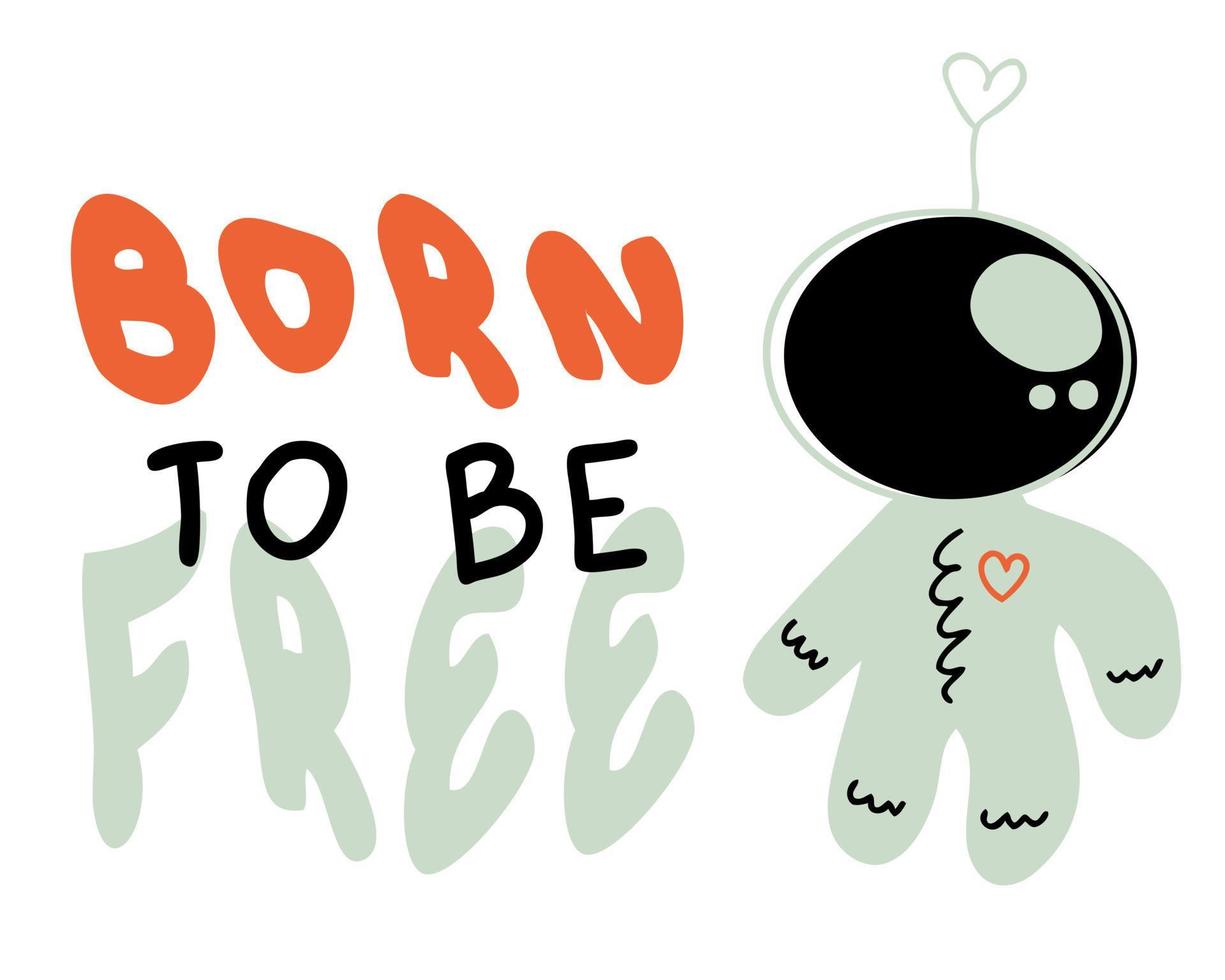 BORN TO BE FREE cosmonaut slogan print. Perfect for tee, stickers, posters. vector