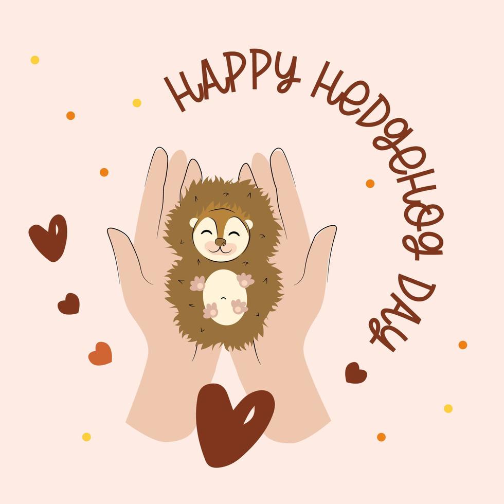 Hands holding a smiling curled up hedgehog. Vector illustration for National Pet Month,  hedgehog day.