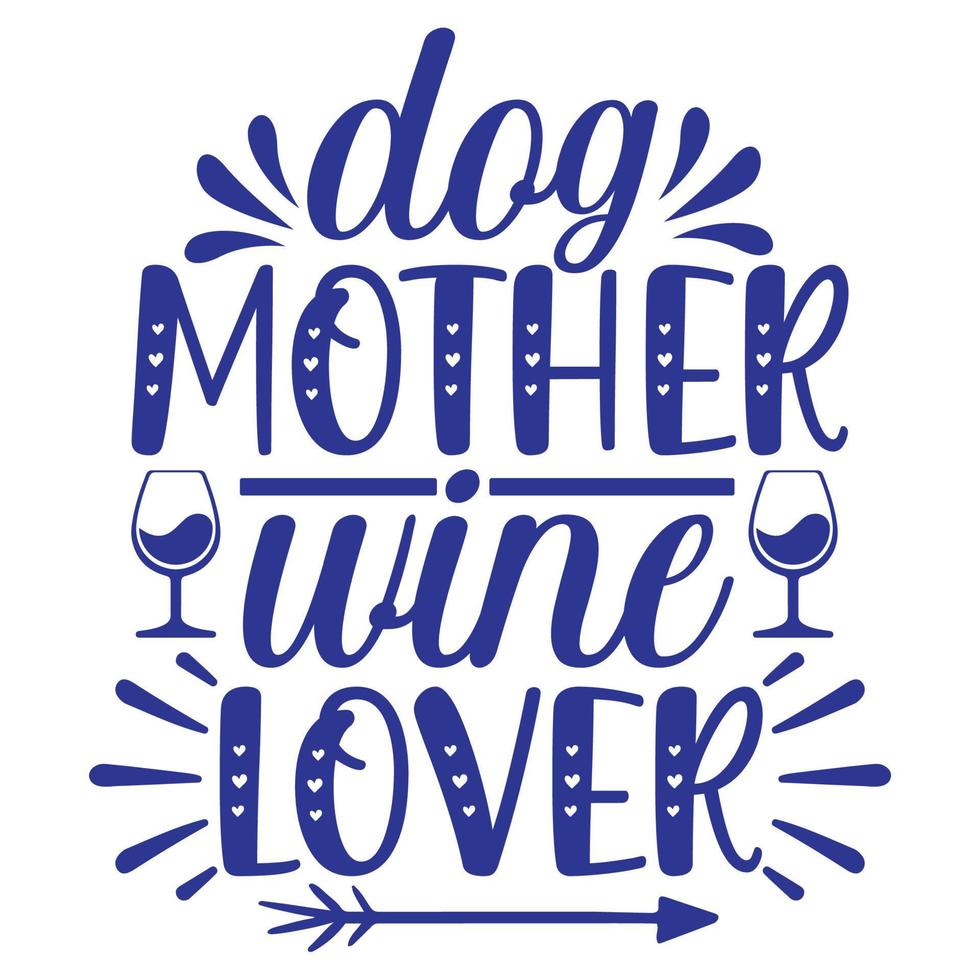 Dog mother wine lover, Mother's day shirt print template,  typography design for mom mommy mama daughter grandma girl women aunt mom life child best mom adorable shirt vector