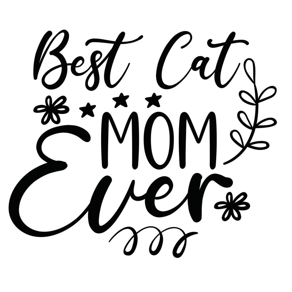 Best cat mom ever, Mother's day shirt print template,  typography design for mom mommy mama daughter grandma girl women aunt mom life child best mom adorable shirt vector