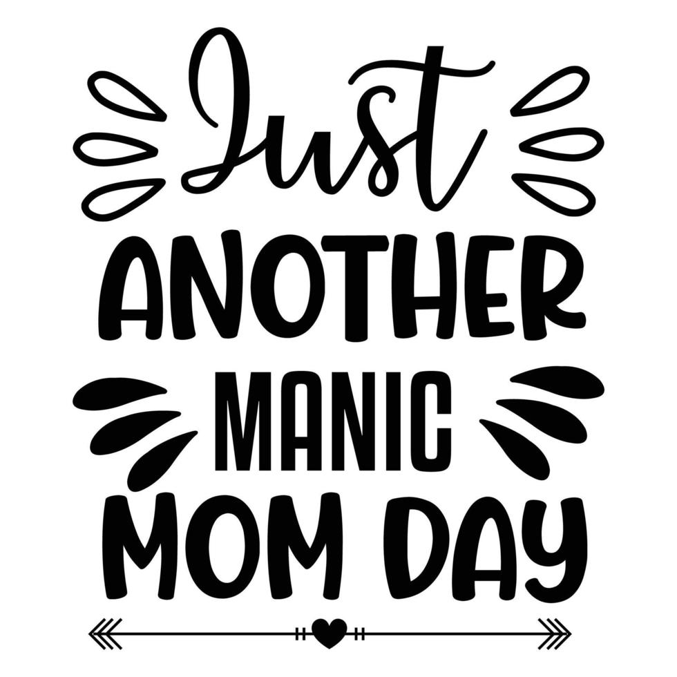 Just another manic mom day, Mother's day shirt print template,  typography design for mom mommy mama daughter grandma girl women aunt mom life child best mom adorable shirt vector