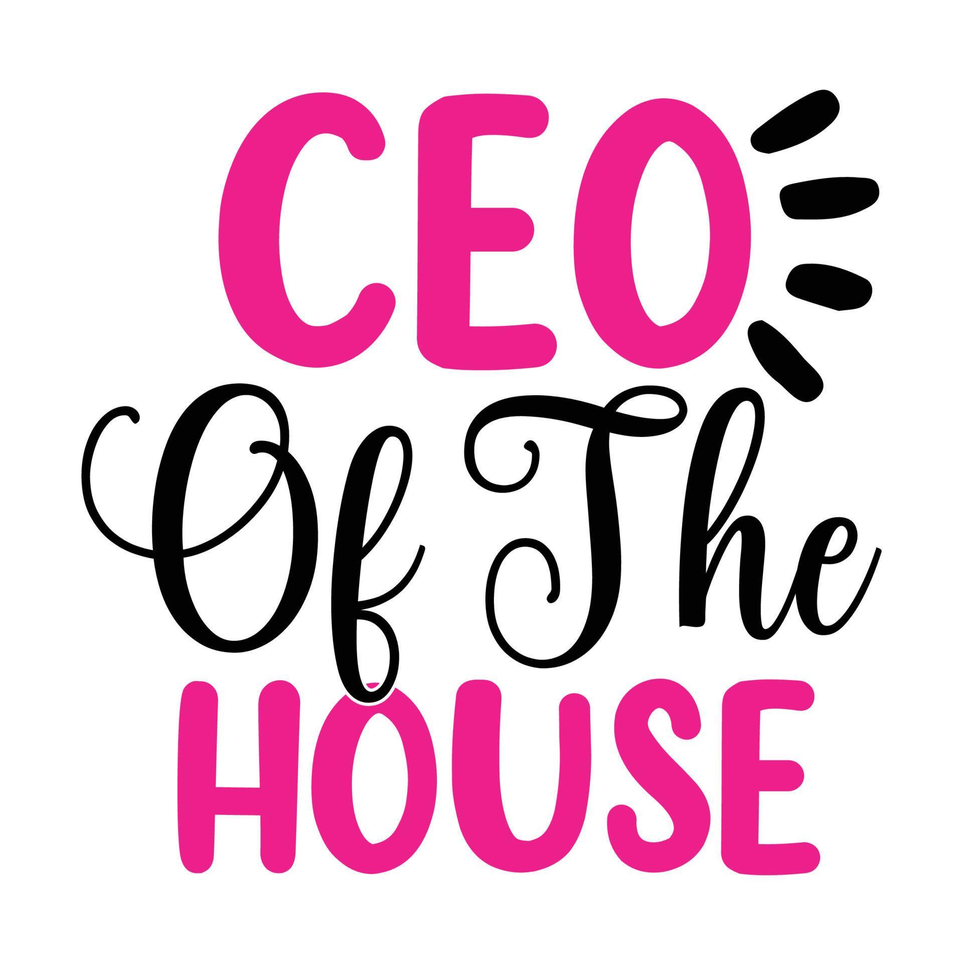 CEO of the house, Mother's day shirt print template, typography design