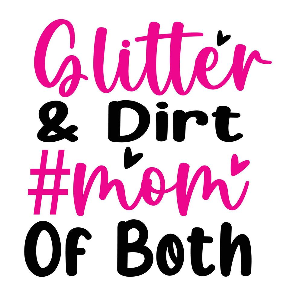 Glitter and dirt mom of both, Mother's day shirt print template,  typography design for mom mommy mama daughter grandma girl women aunt mom life child best mom adorable shirt vector