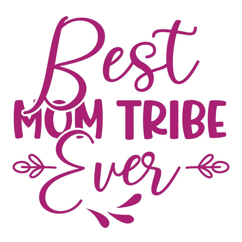 Best mom tribe ever, Mother's day shirt print template,  typography design for mom mommy mama daughter grandma girl women aunt mom life child best mom adorable shirt vector