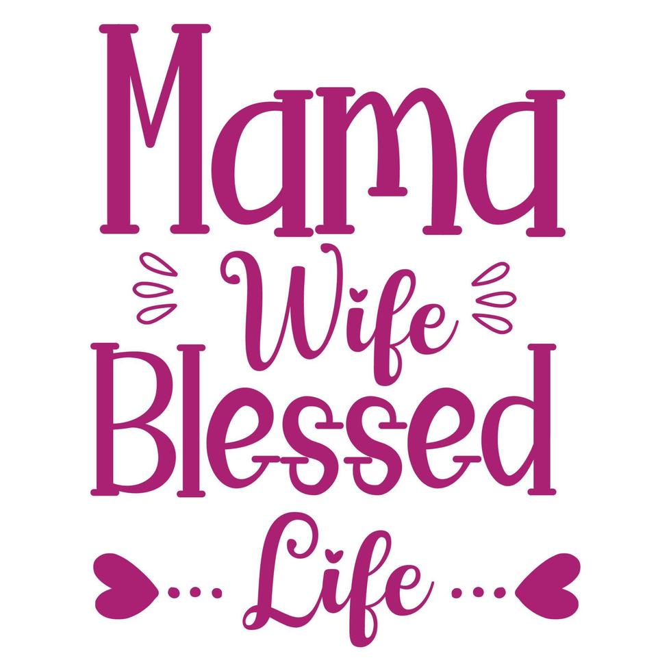 mama wife blessed life, Mother's day shirt print template,  typography design for mom mommy mama daughter grandma girl women aunt mom life child best mom adorable shirt vector