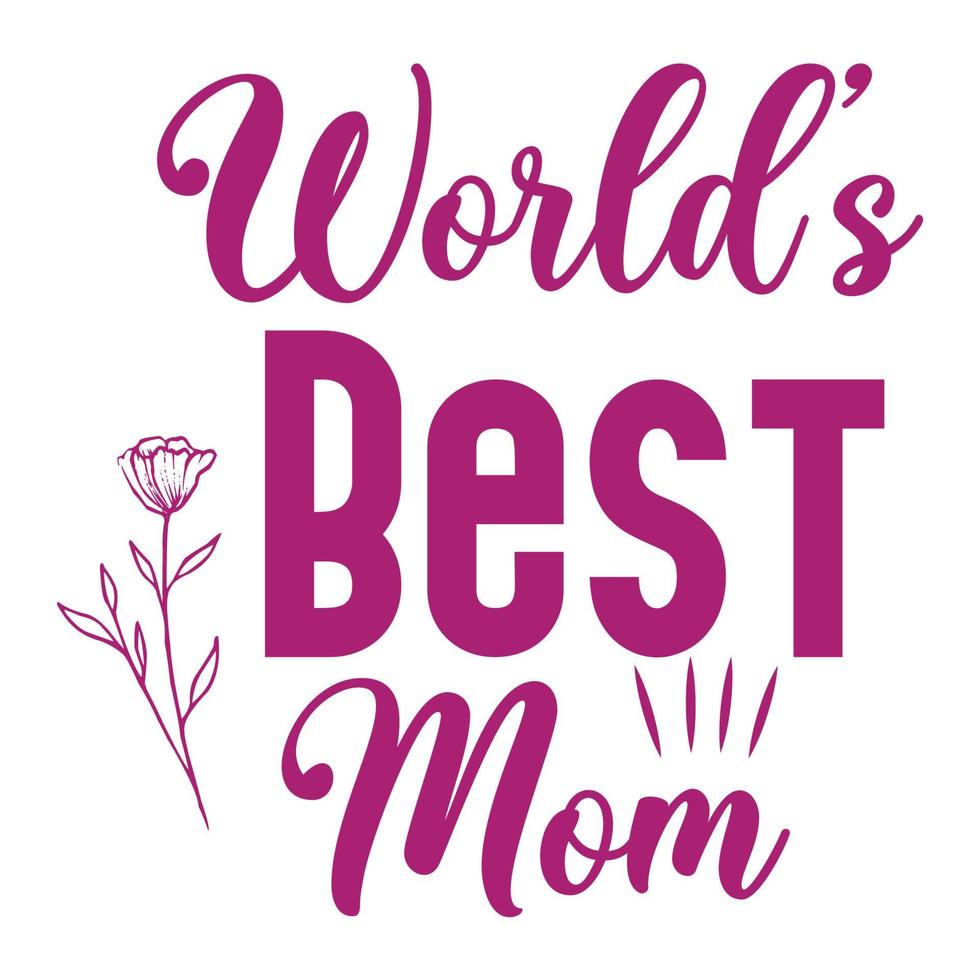 World's best mom, Mother's day shirt print template,  typography design for mom mommy mama daughter grandma girl women aunt mom life child best mom adorable shirt vector